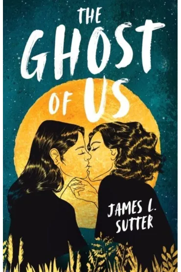The Ghost of Us - James L Sutter