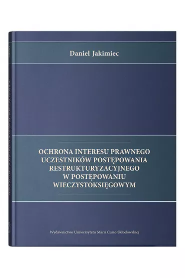 Ochrona interesu prawnego uczestnik�w post�powania restrukturyzacyjnego w post�powaniu wieczystoksi�gowym - Daniel Jakimiec