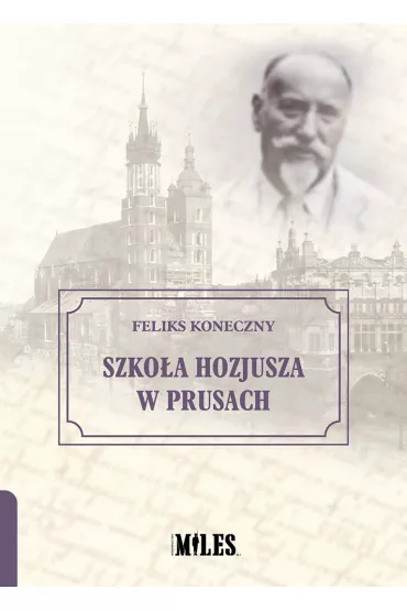 Szko�a Hozjusza w Prusach - Feliks Koneczny