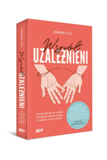 Wsp�uzale�nieni. Jak zatroszczy� si� o siebie i budowa� zdrowe relacje z osobami uzale�nionymi - Joanna  Flis