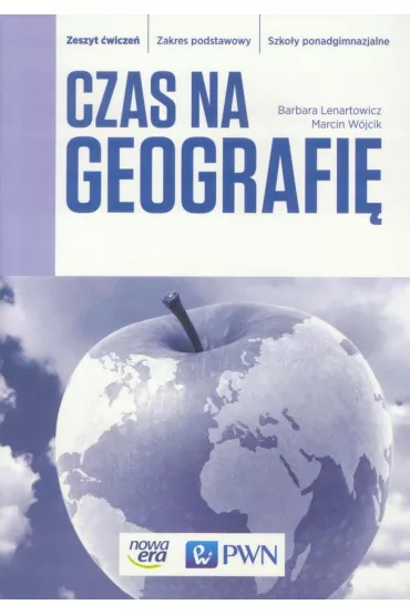 Czas na geografi�. Zakres podstawowy. Zeszyt �wicze�. Szko�y ponadgimnazjalne - Lenartowicz, W�jcik