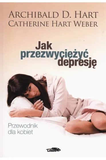 Jak przezwyci�y� depresj�. Przewodnik dla kobiet - Catherine Hart-Weber, Archibald D Hart