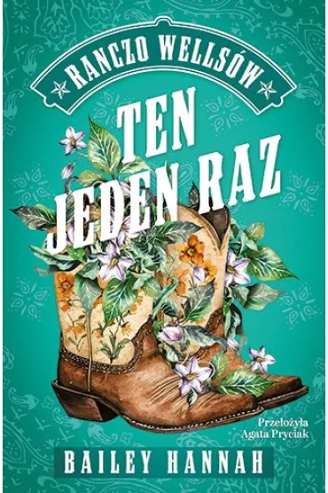 Ten jeden raz. Ranczo Wells�w. Tom 2 - Bailey Hannah