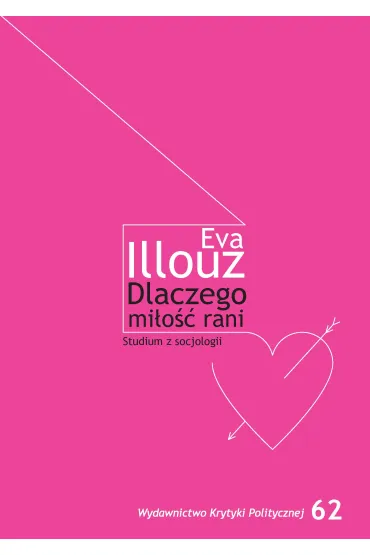 Dlaczego mi�o�c boli? - Eva Illouz
