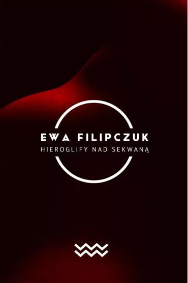Hieroglify w Sekwanie - Ewa Filipczuk