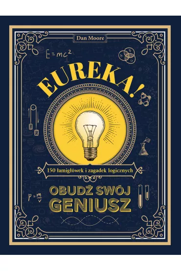 Eureka! Obud� sw�j geniusz. 150 �amig��wek i zagadek logicznych - Dan Moore