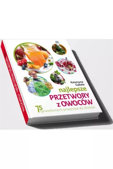 Najlepsze przetwory z owoc�w - Katarzyna Guba�a