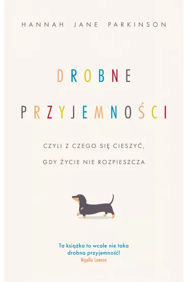 Drobne przyjemno�ci, czyli z czego si� cieszy�, gdy �ycie nie rozpieszcza - Hannah Jane  Parkinson