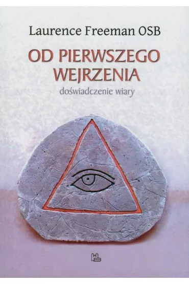 Od pierwszego wejrzenia. Do�wiadczenie wiary - Freeman Laurence