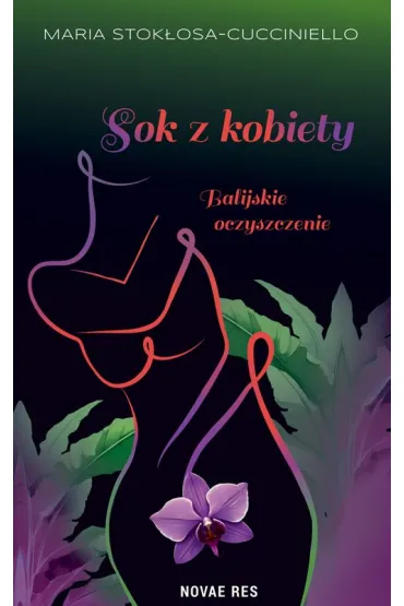 Sok z kobiety. Balijskie oczyszczenie - Maria  Stok�osa-Cucciniello