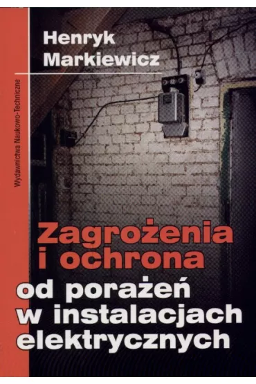 Zagro�enia i ochrona od pora�e� w instalacjach elektrycznych - Henryk Markiewicz
