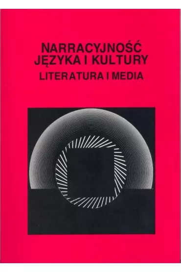 Narracyjno�� j�zyka i kultury. Literatura i media - Dorota Piekarczyk, Dorota Red Filar