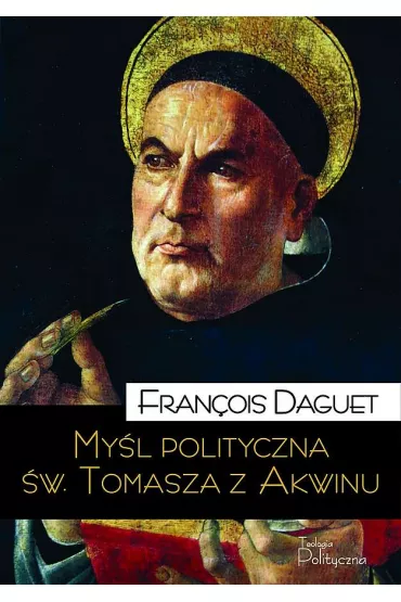 My�l polityczna �w Tomasza z Akwinu - Francois  Daguet