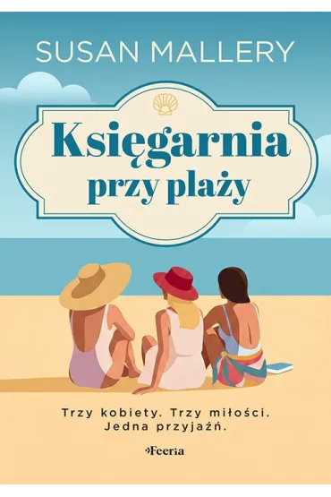 Ksi�garnia przy pla�y. Trzy kobiety. Trzy mi�o�ci. Jedna przyja�� - Susan Mallery