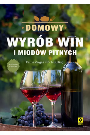 Domowy wyr�b win i miod�w pitnych - Rich Gulling, Pattie Vargas