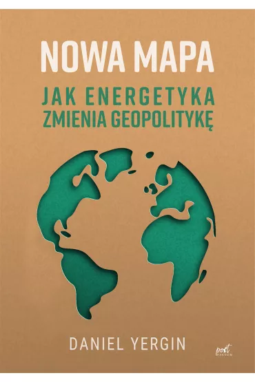 Nowa mapa. Jak energetyka zmienia geopolityk� - Daniel Yergin