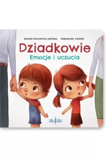Dziadkowie. Emocje i uczucia - Aleksander Jasi�ski, Urszula  Kuncewicz-Jasi�ska