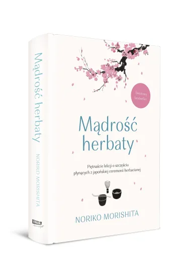 M�dro�� herbaty. Pi�tna�cie lekcji o szcz�ciu p�yn�cych z japo�skiej ceremonii herbacianej - Noriko Morishita