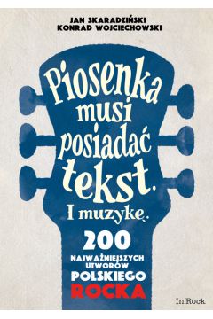 Piosenka musi posiada tekst i muzyk. 200 najwaniejszych utworw polskiego rocka