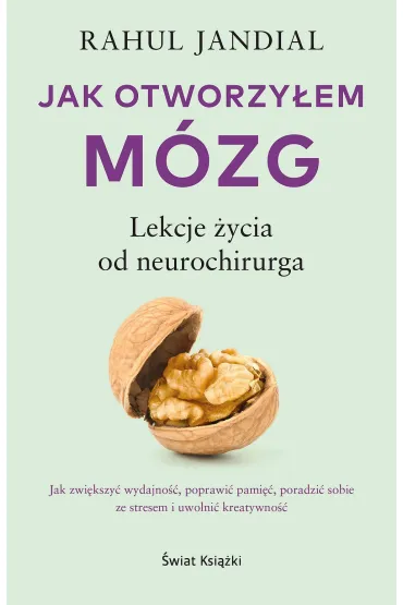 Jak otworzy�em m�zg. Lekcje �ycia od neurochirurga - Rahul Jandial