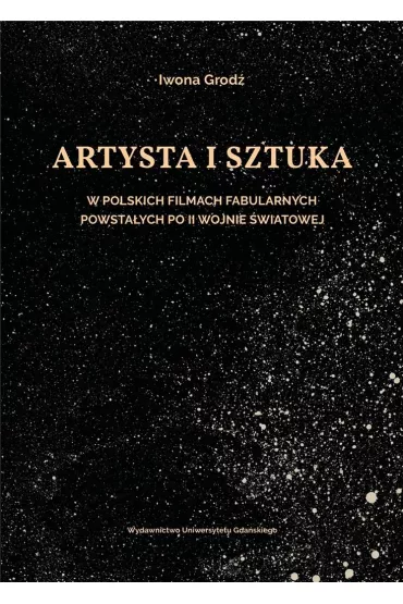 Artysta i sztuka w polskich filmach fabularnych powsta�ych po II wojnie �wiatowej - Iwona Grod�