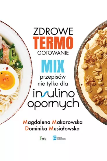 Zdrowe termogotowanie Mix przepis�w nie tylko dla insulinoopornych - Magdalena Makarowska, Dominika Musia�owska
