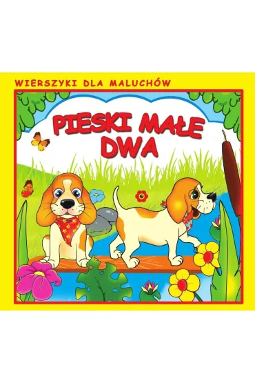 Pieski ma�e dwa. Wierszyki dla Maluch�w