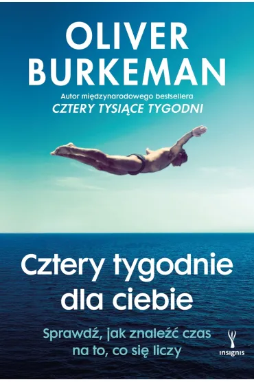 Cztery tygodnie dla ciebie. Sprawd�, jak znale�� czas na to, co si� liczy - Oliver Burkeman