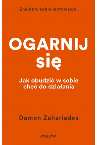 Ogarnij się. Jak obudzić w sobie chęć do działania