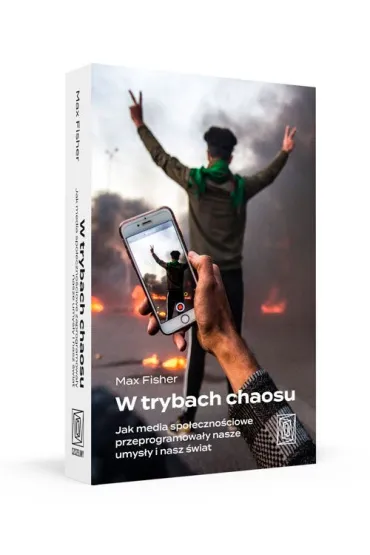 W trybach chaosu. Jak media spo�eczno�ciowe przeprogramowa�y nasze umys�y i nasz �wiat - Max  Fisher
