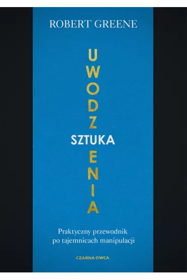 Sztuka uwodzenia. Praktyczny przewodnik po tajemnicach manipulacji - Robert Greene