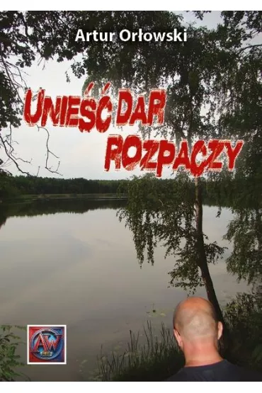 Unie�� dar rozpaczy - Artur Or�owski