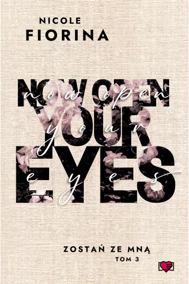 Now Open Your Eyes. Zosta ze mn. Tom 3 - Nicole Fiorina