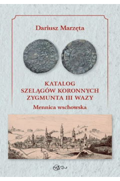 Katalog szelgw koronnych Zygmunta III Wazy. Mennica wschowska