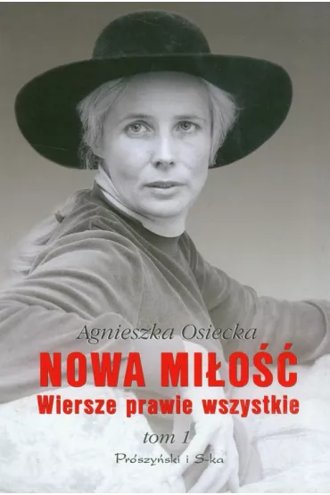 Nowa mi�o��. Wiersze prawie wszystkie. Tom I - Agnieszka Osiecka