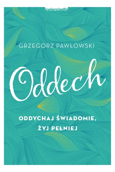 Oddech Oddychaj �wiadomie �yj pe�niej - Grzegorz Paw�owski