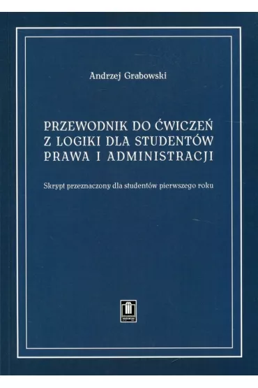 Przewodnik do �wicze� z logiki dla student�w prawa - Andrzej Grabowski