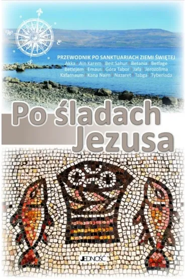 Po �ladach Jezusa. Przewodnik po sanktuariach Ziemii �wi�tej