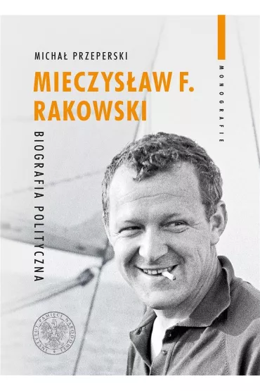 Mieczys�aw F. Rakowski. Biografia polityczna - Micha� Przeperski