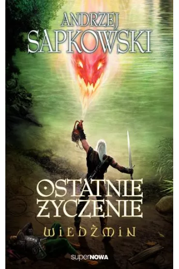 Ostatnie yczenie. Wiedmin. Tom 1 - Andrzej Sapkowski