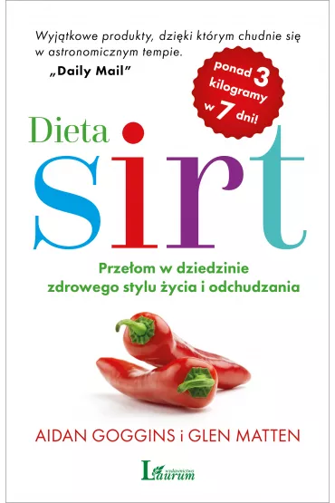 Dieta SIRT. Prze�om w dziedzinie zdrowego stylu �ycia i odchudzania - Glen Matten, Aidan Goggins