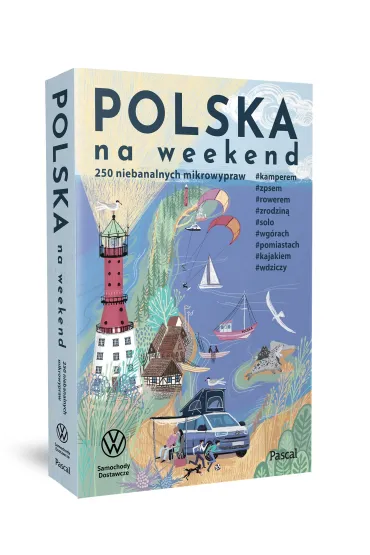 Polska na weekend. 250 niebanalnych mikrowypraw