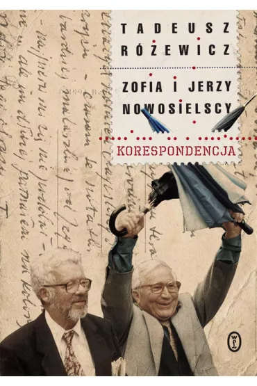 R�ewicz i Nowosielscy. Korespondencja - Jerzy Nowosielski, Tadeusz R�ewicz, Zofia Nowosielska