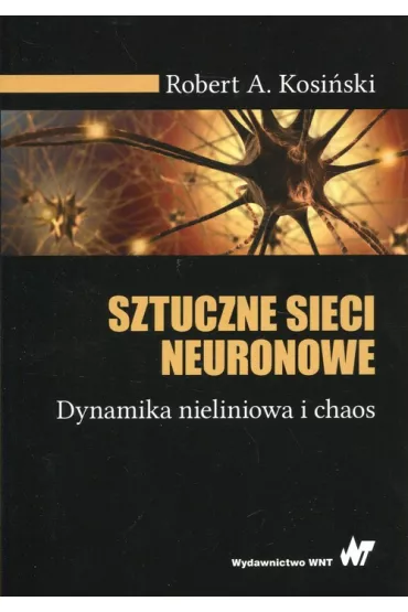 Sztuczne sieci neuronowe. Dynamika nieliniowa i chaos - Robert A. Kosi�ski