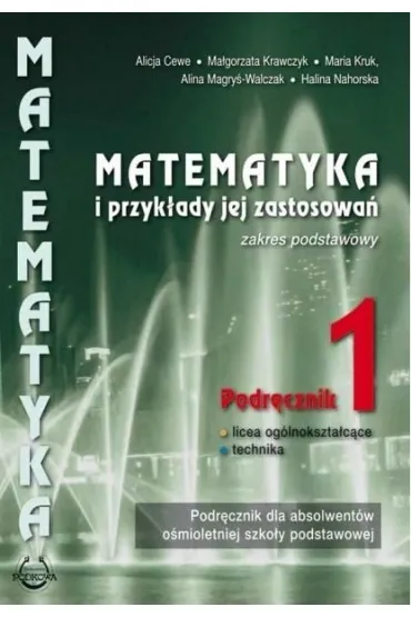 Matematyka i przyk�ady jej zastosowa� 1. Zakres podstawowy. Podr�cznik do lice�w i technik�w - Alicja Cewe, Alina Magry�-Walczak, Halina Nahorska, Ma�gorzata Krawczyk, Maria Kruk