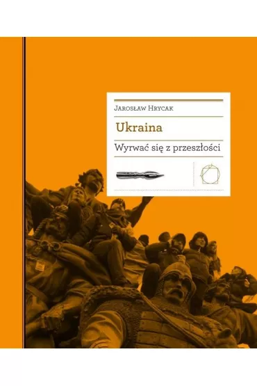 Ukraina. Wyrwa� si� z przesz�o�ci - Jaros�aw Hrycak