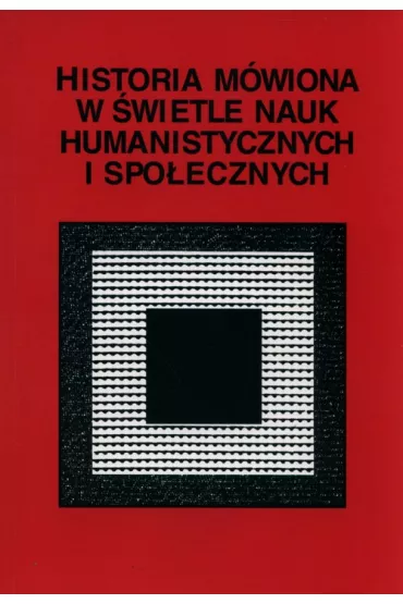 Historia m�wiona w �wietle nauk humanistycznych i spo�ecznych - Joanna Red Szadura, Stanis�awa Niebrzegowska-B
