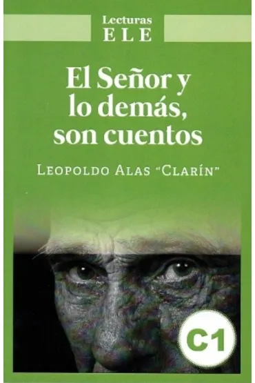 El Senor y lo demas son cuentos. Lecturas ELE C1 - Leopoldo Alas Clar�n