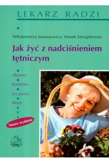 Jak �y� z nadci�nieniem t�tniczym. Nowe wydanie - Marek Sznajderman, Sznajderman Marek , W�odzimierz Januszewicz