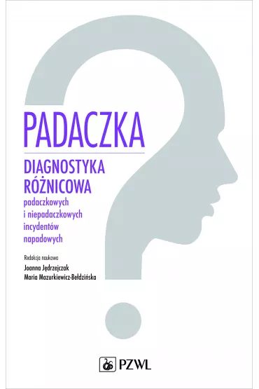 Padaczka. Diagnostyka r�nicowa padaczkowych i niepadaczkowych incydent�w napadowych - Joanna J�drzejczak, Maria Mazurkiewicz-Be�dzi�ska